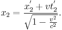 x_{2}=\frac{x_{2}^{'}%2Bvt_{2}^{'}}{\sqrt{1-\frac{v^{2}}{c^{2}}}}.