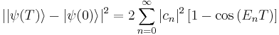 \left |\left | \psi(T)\right\rangle - \left |\psi(0)\right\rangle\right |^{2} = 2\sum_{n=0}^{\infty}\left | c_{n}\right |^{2}\left [1-\cos\left(E_{n}T\right)\right ]