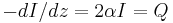  -dI/dz = 2 \alpha I= Q