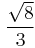 \frac{\sqrt 8}{3}