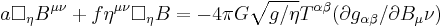 a\Box_\eta B^{\mu\nu}%2Bf\eta^{\mu\nu}\Box_\eta B=-4\pi G\sqrt{g/\eta}T^{\alpha\beta} (\partial g_{\alpha\beta}/\partial B_\mu\nu)