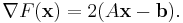 \nabla F(\mathbf{x})=2(A\mathbf{x}-\mathbf{b}).