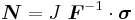 
  \boldsymbol{N} = J~\boldsymbol{F}^{-1}\cdot\boldsymbol{\sigma}
