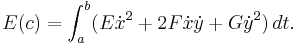  E(c) = \int_a^b (E\dot{x}^2 %2B 2F \dot{x}\dot{y} %2B G \dot{y}^2)\, dt. 