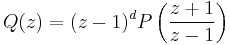  Q(z)=(z-1)^d P\left({{z%2B1}\over{z-1}}\right)
