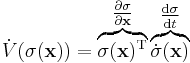 
\dot{V}(\sigma(\mathbf{x}))
= \overbrace{\sigma(\mathbf{x})^{\text{T}}}^{\tfrac{\partial \sigma}{\partial \mathbf{x}}} \overbrace{\dot{\sigma}(\mathbf{x})}^{\tfrac{\operatorname{d} \sigma}{\operatorname{d} t}}