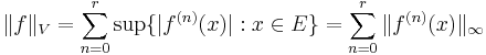 \|f\|_V = \sum^r_{n = 0}\sup\{|f^{(n)}(x)|: x \in E\} = \sum^r_{n = 0}\|f^{(n)}(x)\|_{\infty}