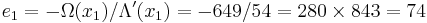 e_1 = -\Omega(x_1)/\Lambda'(x_1) = -649/54 = 280 \times 843 = 74\,