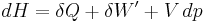 dH = \delta Q %2B \delta W' %2B V\,dp\,