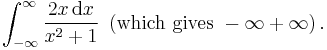 \int_{-\infty}^\infty\frac{2x\,\mathrm{d}x}{x^2%2B1}{\  }
\left(\mbox{which}\  \mbox{gives}\  -\infty%2B\infty\right).