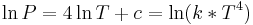 \ln P = 4 \ln T %2B c = \ln (k * T^4)