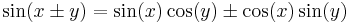 \sin(x \pm y) = \sin(x) \cos(y) \pm \cos(x) \sin(y)\,