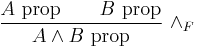 \frac{A\hbox{ prop} \qquad B\hbox{ prop}}{A \wedge B\hbox{ prop}}\ \wedge_F