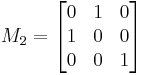 
M_2 = \begin{bmatrix}
0 & 1 & 0 \\
1 & 0 & 0 \\
0 & 0 & 1 \end{bmatrix}
