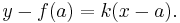  y-f(a) = k(x-a).\,