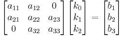 
\begin{bmatrix}
a_{11} & a_{12} & 0       \\
a_{21} & a_{22} & a_{23}  \\
0      & a_{32} & a_{33}  \\
\end{bmatrix}
\begin{bmatrix}
k_0 \\
k_1 \\
k_2 \\
\end{bmatrix}
=
\begin{bmatrix}
b_1 \\
b_2 \\
b_3 \\
\end{bmatrix}

