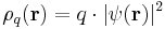 \rho_q(\mathbf r) = q\cdot|\psi(\mathbf r)|^2 