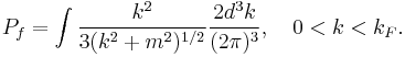 P_f=\int\frac{k^2}{3(k^2%2Bm^2)^{1/2}}\frac{2d^3k}{(2\pi)^3},\quad 0<k<k_F. 