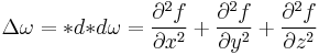  \Delta \omega =\ast d{\ast d\omega}= \frac{\partial^2 f}{\partial x^2} %2B \frac{\partial^2 f}{\partial y^2} %2B \frac{\partial^2 f}{\partial z^2}