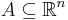 A\subseteq \mathbb{R}^n