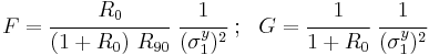 
   F = \cfrac{R_0}{(1%2BR_0)~R_{90}}~\cfrac{1}{(\sigma_1^y)^2} ~;~~
   G = \cfrac{1}{1%2BR_0}~\cfrac{1}{(\sigma_1^y)^2}
 