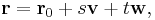 \bold r = \bold {r}_0 %2B s \bold{v} %2B t \bold{w},