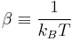 \beta \equiv \frac{1}{k_BT}