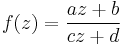 f(z) = \frac{a z %2B b}{c z %2B d}