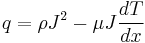 q = \rho J^2 - \mu J \frac{dT}{dx}\,\!