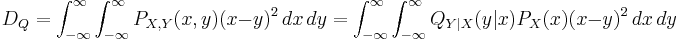 D_Q = \int_{-\infty}^{\infty} \int_{-\infty}^{\infty}
          P_{X,Y}(x,y) (x-y)^2\, dx\, dy = \int_{-\infty}^{\infty} \int_{-\infty}^{\infty}
          Q_{Y|X}(y|x)P_{X}(x) (x-y)^2\, dx\, dy 