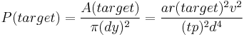 P(target) = \frac{A(target)}{\pi (dy)^2} = \frac{a r(target)^2 v^2}{(tp)^2 d^4}