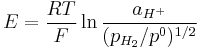 E={RT \over F}\ln {a_{H^%2B} \over (p_{H_2}/p^0)^{1/2}}