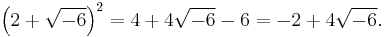 \left(2%2B\sqrt{-6}\right)^2 = 4 %2B 4\sqrt{-6} - 6 = -2 %2B 4 \sqrt{-6} .