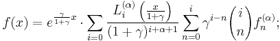  f(x)= e^{\frac{\gamma}{1%2B\gamma} x} \cdot \sum_{i=0} \frac{L_i^{(\alpha)}\left(\frac{x}{1%2B\gamma}\right)}{(1%2B\gamma)^{i%2B\alpha%2B1}}  \sum_{n=0}^i \gamma^{i-n} {i \choose n} f_n^{(\alpha)};