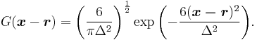 
G(\boldsymbol{x} - \boldsymbol{r}) = \left( \frac{ 6 }{ \pi \Delta^{2} } \right)^{\frac{1}{2}} \exp{ \left( - \frac{6 (\boldsymbol{x-r})^2}{\Delta^2} \right) }.
