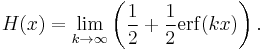 H(x) = \lim_{k \rightarrow \infty}\left(\frac{1}{2} %2B \frac{1}{2}\operatorname{erf}(kx)\right).