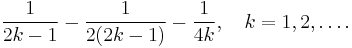 \frac{1}{2k - 1} - \frac{1}{2(2k - 1)} - \frac{1}{4k},\quad k = 1, 2, \dots.