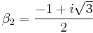 \beta_2 = \frac{-1 %2B i\sqrt{3}}{2}