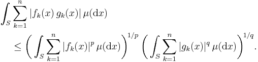 \begin{align}
\int_S&\sum_{k=1}^n|f_k(x)\,g_k(x)|\,\mu(\mathrm{d}x)\\
&\le\biggl(\int_S\sum_{k=1}^n|f_k(x)|^p\,\mu(\mathrm{d}x)\biggr)^{\!1/p\;}\biggl(\int_S\sum_{k=1}^n|g_k(x)|^q\,\mu(\mathrm{d}x)\biggr)^{\!1/q}.\end{align}