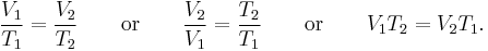 \frac{V_1}{T_1} = \frac{V_2}{T_2} \qquad \mathrm{or} \qquad \frac {V_2}{V_1} = \frac{T_2}{T_1} \qquad \mathrm{or} \qquad V_1 T_2 = V_2 T_1.