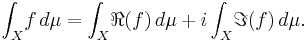 \int_X \! f \, d\mu = \int_X \! \Re(f) \, d\mu %2B i \int_X \! \Im(f) \, d\mu.