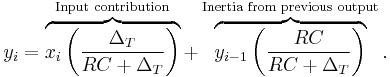 y_i = \overbrace{x_i \left( \frac{\Delta_T}{RC %2B \Delta_T} \right)}^{\text{Input contribution}} %2B \overbrace{y_{i-1} \left( \frac{RC}{RC %2B \Delta_T} \right)}^{\text{Inertia from previous output}}.