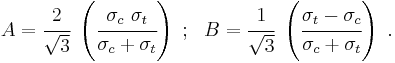 
   A = \cfrac{2}{\sqrt{3}}~\left(\cfrac{\sigma_c~\sigma_t}{\sigma_c%2B\sigma_t}\right) ~;~~ B = \cfrac{1}{\sqrt{3}}~\left(\cfrac{\sigma_t-\sigma_c}{\sigma_c%2B\sigma_t}\right) ~.
 