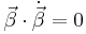 \vec{\beta} \cdot \dot{\vec{\beta}} = 0 