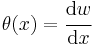 
   \theta(x) = \cfrac{\mathrm{d}w}{\mathrm{d}x}
 