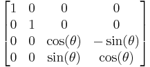  \left[ \begin{matrix} 1 & 0 & 0            & 0            \\
                                0 & 1 & 0            & 0 \\
                                0 & 0 & \cos(\theta) & -\sin(\theta) \\
                                0 & 0 & \sin(\theta) &  \cos(\theta) \end{matrix} \right] 