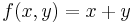 f(x,y) = x %2B y\,\!