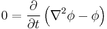 \displaystyle 
0=\frac{\partial}{\partial t}\left(\nabla^2\phi-\phi\right)