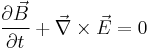 
\frac{ \partial \vec{B}}{ \partial t } %2B \vec{\nabla} \times \vec{E} = 0
