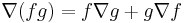 \nabla(f g) = f \nabla g %2B g \nabla f